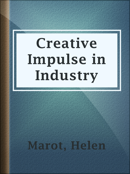 Title details for Creative Impulse in Industry by Helen Marot - Available